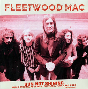 FLEETWOOD MAC - SUN NOT SHINING - RADIO STUDIOS ABERDEEN SCOTLAND JUNE 23RD FM BROADCAST - VINYL LP - Wah Wah Records