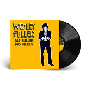 WESLEY FULLER - ALL FULLER NO FILLER - VINYL LP - Wah Wah Records