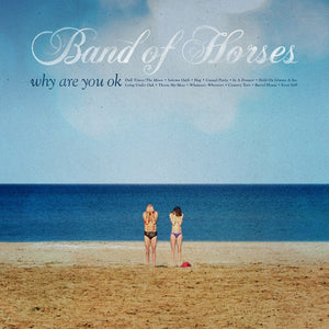 BAND OF HORSES - WHY ARE YOU OK - VINYL LP - Wah Wah Records