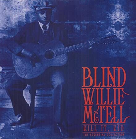 BLIND WILLIE MCTELL - KILL IT KID - THE ESSENTIAL COLLECTION - VINYL LP - Wah Wah Records