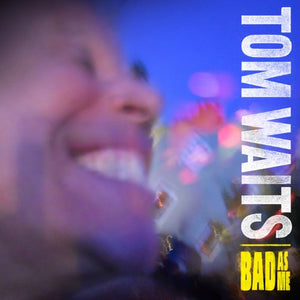 TOM WAITS - BAD AS ME - VINYL LP - Wah Wah Records
